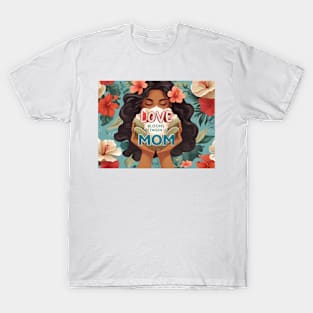 Mothers day, Love Blooms Between Us, Mom T-Shirt